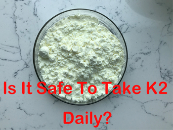 Is It Safe To Take K2 Daily?